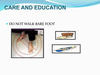 CARE AND EDUCATION
 DO NOT WALK BARE FOOT
 