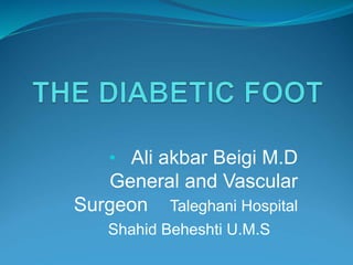 • Ali akbar Beigi M.D
General and Vascular
Surgeon Taleghani Hospital
Shahid Beheshti U.M.S
 