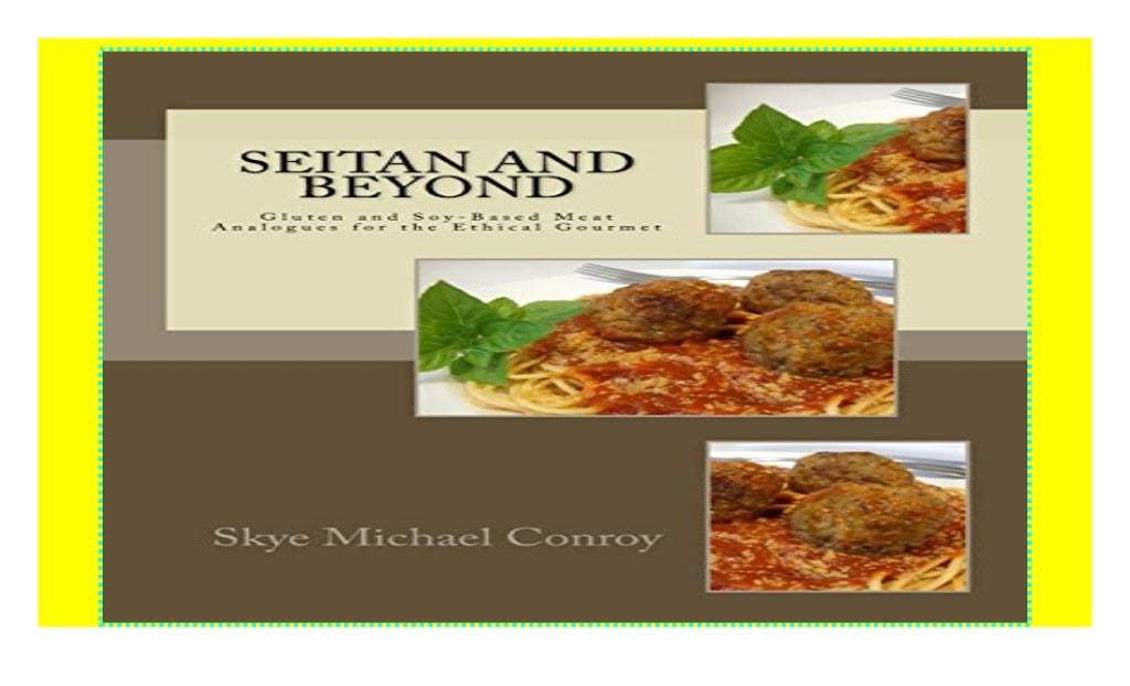 Seitan and Beyond Gluten and SoyBased Meat Analogues for the Ethical