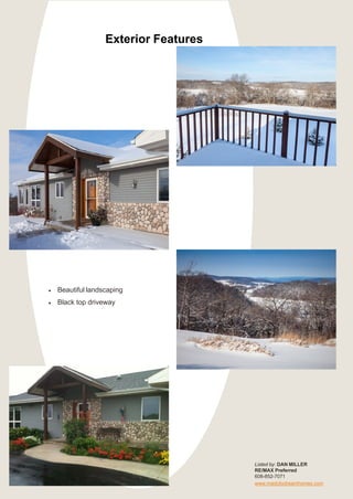 Exterior Features
Listed by: DAN MILLER
RE/MAX Preferred
608-852-7071
www.madcitydreamhomes.com
• Beautiful landscaping
• Black top driveway
 