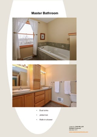 Master Bathroom
Listed by: DAN MILLER
RE/MAX Preferred
608-852-7071
www.madcitydreamhomes.com
• Dual sinks
• Jetted tub
• Walk-in shower
 