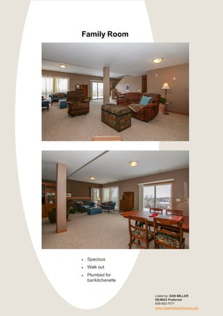 Family Room
• Spacious
• Walk out
• Plumbed for
bar/kitchenette
Listed by: DAN MILLER
RE/MAX Preferred
608-852-7071
www.madcitydreamhomes.com
 