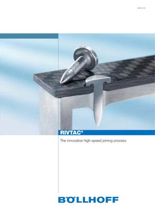 6810/12.02
RIVTAC®
The innovative high-speed joining process
 