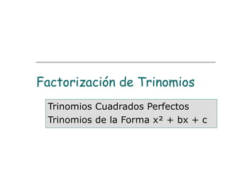 Factorización de Trinomios Trinomios Cuadrados Perfectos Trinomios de la Forma x ² + bx + c 