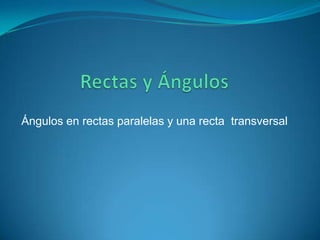 Ángulos en rectas paralelas y una recta transversal
 