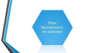Plant
Maintenance:
An overview
 