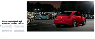 Beetle R-Line with Sunroof and Sound in Tornado Red
Few cars are as iconic as the Beetle.
Even fewer are better the next time
around. So how do you make a sequel
that delivers something new, but is still
true to the original? Start by keeping
the classic design, and then lower the
roofline a bit, for a sleeker, sportier
appearance. Next, add an available
turbocharged engine to make it the
fastest production Beetle ever.* And just
for good measure, throw in a handful
of limited-production, special-edition
models. Finally, what you have is the
reinvented Beetle. Still independent. Still
fun. Still cool. But now, a whole lot faster.
That’s the Power of German Engineering.
History repeats itself. And
sometimes, outdoes itself too.
*Always obey speed and traffic laws.
 