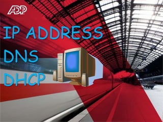 India
IP ADDRESS
DNS
DHCP
 