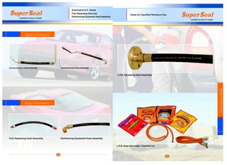 36
Applications
L.P.G. Decanting Hose Assembly
L.P.G. Hose (Domestic / Commercial)
A p p l i cat i o n s
35
Automotive A.C. Hose Assembly
Automotive A.C. Hoses
Automotive A.C. Hose Assembly
Fuel Dispensing Hose Assembly Earthmoving Equipment Hose Assembly
A p p l i cat i o n s
Fuel Dispensing Hose and
Earthmoving Equipment Hose Assembly
 