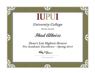 University College
Hereby Awards
Fhad Alkoize
Dean’s List Highest Honors
For Academic Excellence – Spring 2013
Kathy E. Johnson, Dean
 