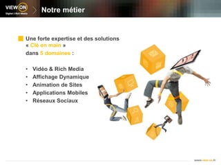 Votre expert « Affichage dynamique » :Fabien HUREAU  (Pôle Affichage dynamique)Mobile & Social Media73 bis, boulevard d’Armentières 59100 RoubaixTél. : 03 20 87 41 30Fax : 03 20 86 15 16Video & Rich Media3 rue Danton 92 240 MalakoffTél. : 01 46 73 95 00Fax : 01 46 73 95 19Affichage Dynamique99 chemin des huguenots 26000 ValenceTél. : 04 75 81 35 00Fax : 04 75 81 38 66Communication interactive73 bis, boulevard d’Armentières 59100 RoubaixTél. : 03 20 87 41 41Fax : 03 20 86 15 16www.view-on.fr