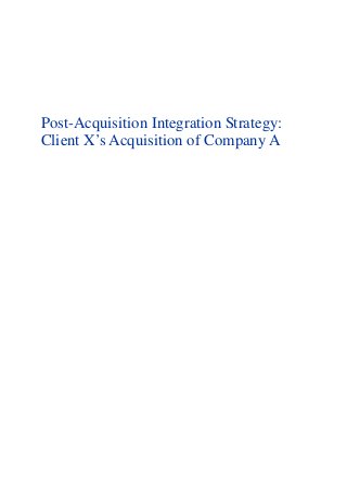 Post-Acquisition Integration Strategy:
Client X’s Acquisition of Company A
 