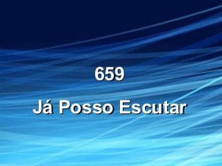 659659
Já Posso EscutarJá Posso Escutar
 