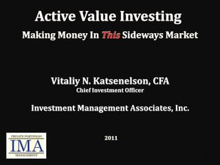 Vitaliy N. Katsenelson, CFA
          Chief Investment Officer


Investment Management Associates, Inc.




                                         1
 