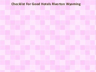Checklist For Good Hotels Riverton Wyoming 
 