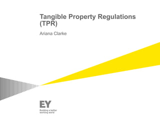 Tangible Property Regulations
(TPR)
Ariana Clarke
 