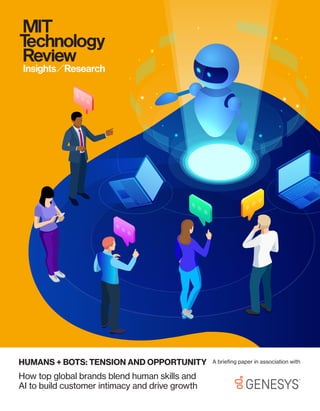 How top global brands blend human skills and
AI to build customer intimacy and drive growth
HUMANS + BOTS: TENSION AND OPPORTUNITY A briefing paper in association with
 