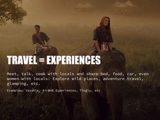 TRAVEL = EXPERIENCES
Meet, talk, cook with locals and share bed, food, car, even
women with locals! Explore wild places, a...