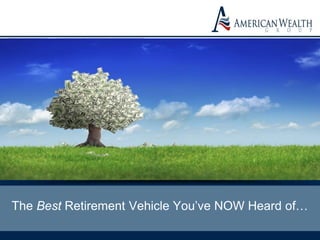 The Best Retirement Vehicle You’ve NOW Heard of…
 