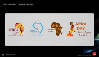 24 Copyright (C) Graffiti Designs & Solutionsgraffiti profile 2015
LOGOS & BRANDING Africa Day Event Logos
 