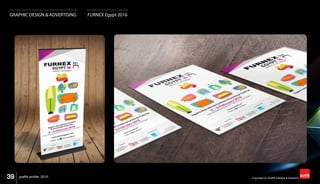 39 Copyright (C) Graffiti Designs & Solutionsgraffiti profile 2015
GRAPHIC DESIGN & ADVERTISING FURNEX Egypt 2016
 