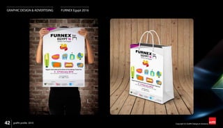 42 Copyright (C) Graffiti Designs & Solutionsgraffiti profile 2015
GRAPHIC DESIGN & ADVERTISING FURNEX Egypt 2016
 