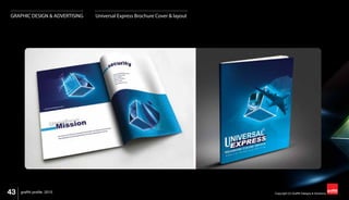 43 Copyright (C) Graffiti Designs & Solutionsgraffiti profile 2015
GRAPHIC DESIGN & ADVERTISING Universal Express Brochure Cover & layout
 