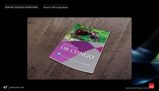 47 Copyright (C) Graffiti Designs & Solutionsgraffiti profile 2015
GRAPHIC DESIGN & ADVERTISING Invest in DR Congo Book
 
