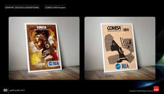 50 Copyright (C) Graffiti Designs & Solutionsgraffiti profile 2015
GRAPHIC DESIGN & ADVERTISING COMESA RIA Posters
 