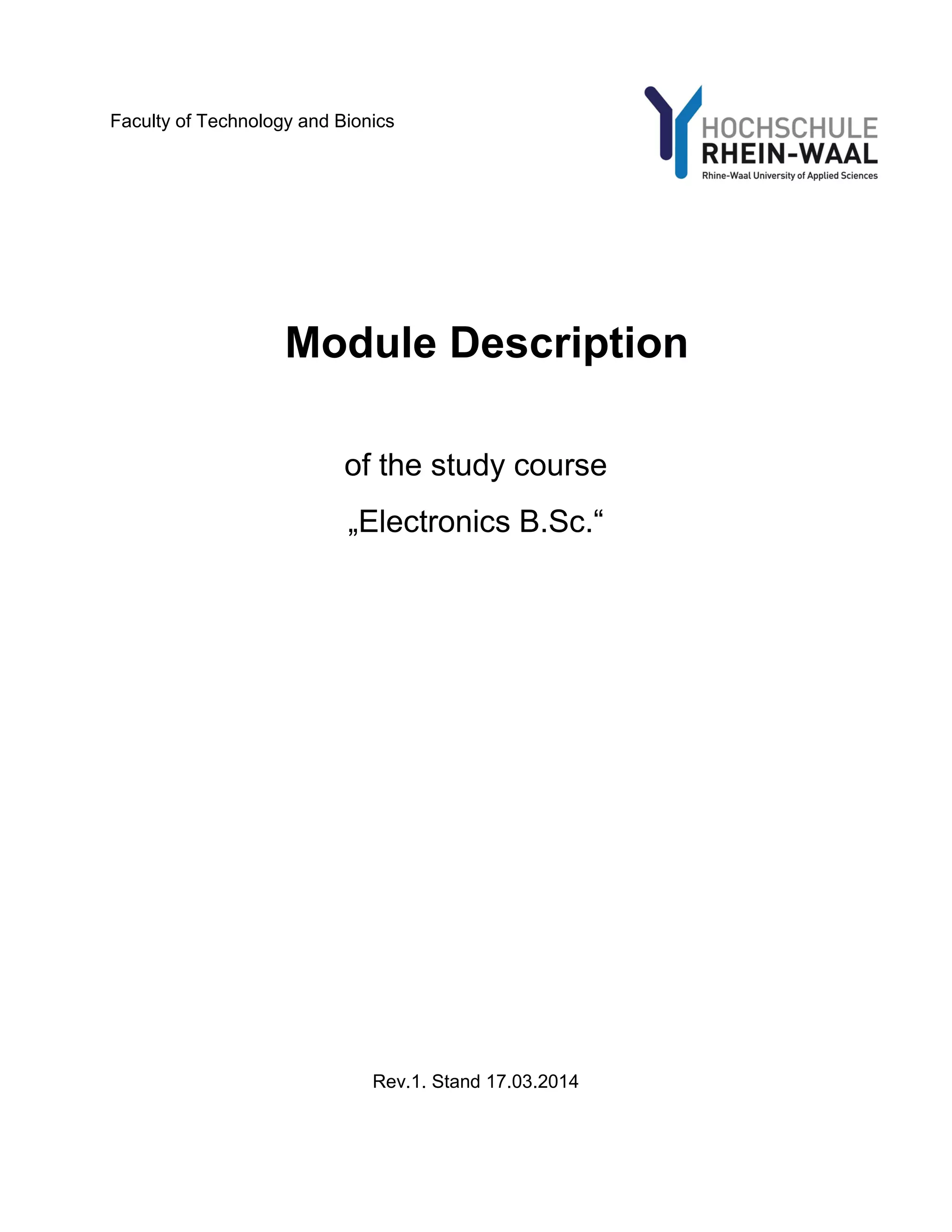 Faculty of Technology and Bionics 
Module Description 
of the study course 
„Electronics B.Sc.“ 
Rev.1. Stand 17.03.2014  