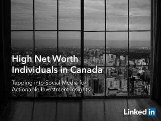 High Net Worth
Individuals in Canada
Tapping into Social Media for
Actionable Investment Insights
 