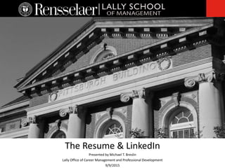 The Resume & LinkedIn
Presented by Michael T. Breslin
Lally Office of Career Management and Professional Development
9/9/2015
 