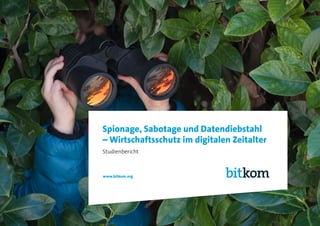 Spionage, Sabotage und Datendiebstahl
– Wirtschaftsschutz im digitalen Zeitalter
Studienbericht
www.bitkom.org
 