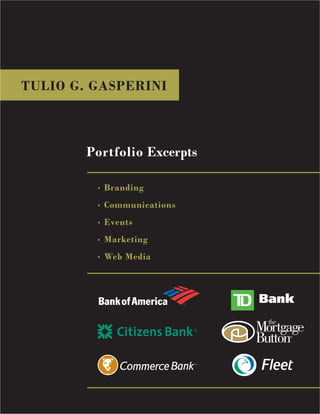 Tulio G. Gasperini • 16 Colonial Drive, Lincoln, Rhode Island 02865
TULIO G. GASPERINI
Portfolio Excerpts
• Branding
• Communications
• Events
• Marketing
• Web Media
 