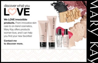 We LOVE irresistible
products. From innovative skin
care to on-trend cosmetics,
Mary Kay offers products
women love, and I can help
you find your new favorites!
Contact me
to discover more.
Tamia Cox
Independent Beauty Consultant
www.marykay.com/wild_flower
Email: wild_flower@marykay.com
 
