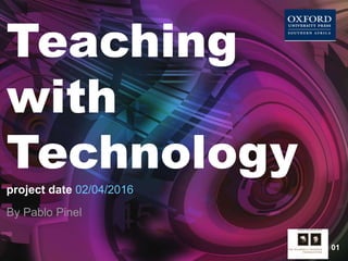 01
Teaching
with
Technology
By Pablo Pinel
project date 02/04/2016
 