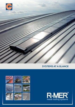 R-MERmetal roofing systems
®
SYSTEMS AT A GLANCE
 