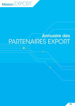105
Mission EXPORT
Annuaire des
PARTENAIRES EXPORT
 