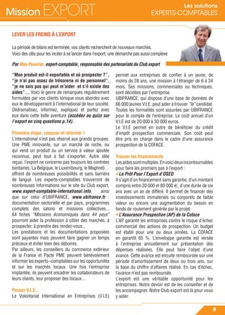Mission EXPORT
8
Les solutions
EXPERTS-COMPTABLES
LEVER LES FREINS À L’EXPORT
La période de bilans est terminée, vos clients recherchent de nouveaux marchés.
Voici des clés pour les inciter à se lancer dans l’export, une démarche pas aussi complexe
Par Max Peuvrier, expert-comptable, responsable des partenariats du Club export
“Mon produit est-il exportable et où prospecter ?”,
“je n’ai pas assez de trésorerie ni de personnel”,
“je ne sais pas qui peut m’aider et s’il existe des
aides”… Voici le genre de remarques régulièrement
formulées par vos clients lorsque vous abordez avec
eux le développement à l’international de leur société.
Dédramatisez, informez, expliquez et partez avec
eux dans cette belle aventure (accédez au quizz sur
l’export en cinq questions p.14).
Première étape, rassurer et informer !
L’international n’est pas réservé aux grands groupes.
Une PME innovante, sur un marché de niche, ou
qui vend un produit ou un service à valeur ajoutée
reconnue, peut tout à fait s’exporter. Autre idée
reçue, l’export ne concerne pas toujours les contrées
lointaines. La Belgique, le Luxembourg, le Maghreb…
offrent de nombreuses possibilités et sans barrière
de langue. Les experts-comptables trouveront de
nombreuses informations sur le site du Club export,
www.expert-comptable-international.info, ainsi
que sur celui d’UBIFRANCE, www.ubifrance.fr :
documentation sectorielle et par pays, programmes
complets des salons et missions collectives...
64 ﬁches “Missions économiques dans 44 pays”
pourront aider la profession à cibler des marchés, à
prospecter, à prendre des rendez-vous...
Les prestations et les documentations proposées
sont payantes mais peuvent faire gagner un temps
précieux et éviter bien des déboires.
Par ailleurs, les conseillers du commerce extérieur
de la France et Pacte PME peuvent bénévolement
informer les experts--comptables sur les opportunités
et sur les marchés locaux. Une fois l’entreprise
implantée, ils peuvent encadrer les collaborateurs de
leurs clients, leur proposer des locaux…
Penser V.I.E…
Le Volontariat International en Entreprises (V.I.E)
permet aux entreprises de conﬁer à un jeune, de
moins de 28 ans, une mission à l’étranger de 6 à 24
mois. Ses missions, commerciales ou techniques,
sont décidées par l’entreprise.
UBIFRANCE, qui dispose d’une base de données de
66 000 jeunes V.I.E, peut aider à trouver “le” candidat.
Toutes les formalités sont assurées par UBIFRANCE
pour le compte de l’entreprise. Le coût annuel d’un
V.I.E est de 20 000 à 30 000 euros.
Le V.I.E permet en outre de bénéﬁcier du crédit
d’impôt prospection commerciale. Son coût peut
être pris en charge dans le cadre d’une assurance
prospection de la COFACE.
Trouver les ﬁnancements
Lesaidessontmultiples.Envoicideuxincontournables
pour faire les premiers pas à l’export :
• Le Prêt Pour l’Export d’OSEO
Il s’agit d’un ﬁnancement sans garantie, d’un montant
compris entre 20 000 et 80 000 €, d’une durée de six
ans avec un an de différé. Il permet de ﬁnancer des
investissements immatériels ou corporels de faible
valeur ou encore une augmentation du besoin en
fonds de roulement générée par le projet.
• L’Assurance Prospection (AP) de la Coface
L’AP garantit les entreprises contre le risque d’échec
commercial des actions de prospection. Un budget
est établi pour une ou deux années. La COFACE
en garantit 65 %. L’enveloppe garantie est versée
à l’entreprise annuellement sur présentation des
dépenses réalisées. Elle peut faire l’objet d’une
avance. Cette avance est ensuite remboursée sur une
période d’amortissement de deux ou trois ans, sur
la base du chiffre d’affaires réalisé. En cas d’échec,
l’avance n’est pas remboursée.
L’export est une véritable opportunité pour les
entreprises. Notre devoir est de les conseiller et de
les accompagner. Notre Club export est là pour vous
y aider.
 