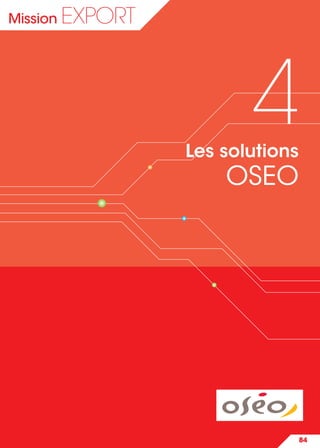 84
Mission EXPORT
4Les solutions
OSEO
 