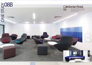 CaledonianRoad,
N1 Fast - track CAT-B ﬁt-out of common
room and social learning area in student
accomodation block.
CASESTUDY
08B
 