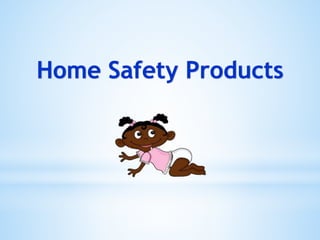 Home Safety Products
 