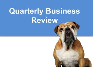 Quarterly Business
Review
 