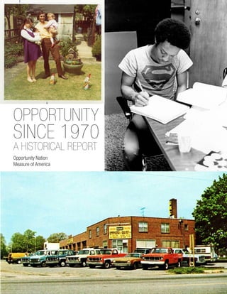 OPPORTUNITY
SINCE 1970
A HISTORICAL REPORT
Opportunity Nation
Measure of America
 