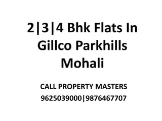 2|3|4 Bhk Flats In
Gillco Parkhills
Mohali
CALL PROPERTY MASTERS
9625039000|9876467707
 
