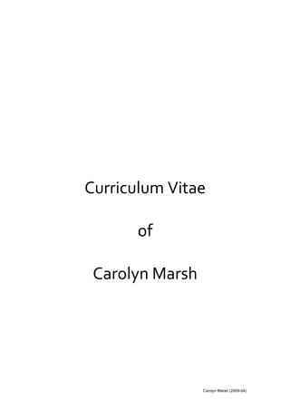 Curriculum Vitae
of
Carolyn Marsh
Carolyn Marsh (2009-04)
 