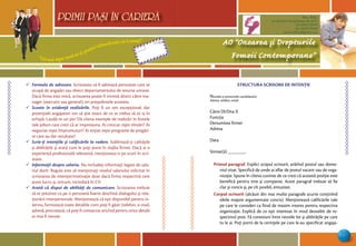 “Cel mai sigur mod să-ţi prezici viitorul este să-l creezi”
PRIMII PASI IN CARIERA
25
AO “Onoarea şi Drepturile
Femeii Contemporane”
Mun. Bălţi,
str. Decebal 144 (grădiniţa 48, bl.V)
tel: (0231) 70778
fax: (0231) 70149
email: odfcmd@gmail.com
PRIMII PASI IN CARIERA
¸ Formula de adresare. Scrisoarea va fi adresată persoanei care se
ocupă de angajări sau direct departamentului de resurse umane.
Dacă firma este mică, scrisoarea poate fi trimisă direct către ma-
nager (executiv sau general), ori preşedintele acesteia.
¸ Scoate în evidenţă realizările. Poţi fi un om excepţional, dar
potenţialii angajatori vor să ştie exact de ce ar trebui să te ia în
echipă. Laudă-te un pic! Dă cîteva exemple de realizări în fostele
tale joburi care crezi că ar impresiona. Ai crescut nişte vînzări? Ai
negociat nişte împrumuturi? Ai iniţiat nişte programe de pregăti-
re care au dat rezultate?
¸ Scrie-ţi intenţiile şi calificările la vedere. Subliniază-ţi calităţile
şi abilităţile şi arată cum le poţi pune în slujba firmei. Dacă ai o
experienţă profesională relevantă, menţioneaz-o pe scurt în scri-
soare.
¸ Informaţii despre salariu. Nu includeţi informaţii legate de sala-
riul dorit. Regula este să menţionaţi nivelul salariului solicitat în
scrisoarea de intenţie/motivaţie doar dacă firma respectivă cere
acest lucru şi, oricum, niciodată în CV.
¸ Arată că dispui de abilităţi de comunicare. Scrisoarea trebuie
să te prezinte ca pe o persoană foarte deschisă dialogului şi rela-
ţionării interpersonale. Menţionează că eşti disponibil pentru in-
terviu, furnizează toate detaliile cum poţi fi găsit (telefon, e-mail,
adresă; precizează, că poţi fi contactat oricînd pentru orice detalii
ar mai fi nevoie.
STRUCTURA SCRISORII DE INTENŢIE
Numele şi prenumele candidatului
Adresa, telefon, email
Către Dl/Dna X
Funcţia
Denumirea firmei
Adresa
Data
Stimat(ă) _______,
Primul paragraf. Explici scopul scrisorii, arătînd postul sau dome-
niul vizat. Specifică de unde ai aflat de postul vacant sau de orga-
nizaţie. Spune în cîteva cuvinte de ce crezi că această poziţie este
benefică pentru tine şi companie. Acest paragraf trebuie să fie
clar şi concis şi, pe cît posibil, entuziast.
Corpul scrisorii (alcăuit din mai multe paragrafe scurte conţinînd
ideile majore argumentate concis). Menţionează calificările tale
pe care le consideri ca fiind de maxim interes pentru respectiva
organizaţie. Explică de ce eşti interesat în mod deosebit de re-
spectivul post. Fă conexiuni între nevoile lor şi abilităţile pe care
tu le ai. Poţi porni de la cerinţele pe care le-au specificat angaja-
 