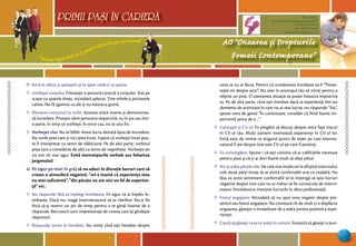 “Cel mai sigur mod să-ţi prezici viitorul este să-l creezi”
PRIMII PASI IN CARIERA
33
AO “Onoarea şi Drepturile
Femeii Contemporane”
Mun. Bălţi,
str. Decebal 144 (grădiniţa 48, bl.V)
tel: (0231) 70778
fax: (0231) 70149
email: odfcmd@gmail.com
PRIMII PASI IN CARIERA
≤ Intră în oficiu şi aşteaptă să te aşezi unde ţi se spune.
≤ Limbajul corpului. Foloseşte o postură corectă a corpului. Stai pe
scaun cu spatele drept, niciodată aplecat. Ţine mînile şi picioarele
calme. Nu fă zgomot cu ele şi nu mesteca gumă.
≤ Menţine contactul cu ochii. Aceasta arată interes şi demonstrea-
ză încredere. Priveşte către persoana respectivă, nu în jos sau într-
o parte, în timp ce vorbeşti. În orice caz, nu te uita fix.
≤ Vorbeşte clar. Nu te bîlbîi. Acest lucru denotă lipsa de încredere.
Nu vorbi prea tare şi nici prea încet. Faptul că vorbeşti încet poa-
te fi interpretat ca semn de slăbiciune. Pe de altă parte, vorbitul
prea tare e considerat de alţii ca semn de nepoliteţe. Vorbeşte pe
un ton cît mai sigur. Evită stereotipurile verbale sau folosirea
jargonului!
≤ Fii sigur pe tine! Ai grijă să nu aduci în discuţie lucruri care să
creeze o atmosferă negativă: “mi-e teamă că experienţa mea
nu este suficientă”, “din păcate nu am nici un fel de experien-
ţă” etc.
≤ Nu răspunde fără să înţelegi întrebarea. Fii sigur că ai înţeles în-
trebarea. Dacă nu, roagă intervievatorul să te clarifice. Nu-ţi fie
frică să-ţi rezervi un pic de timp pentru a te gîndi înainte de a
răspunde. Recrutorii sunt impresionaţi de cineva care îşi gîndeşte
răspunsul.
≤ Răspunde sincer la întrebări. Nu minţi cînd eşti întrebat despre
ceva ce nu ai făcut. Pentru că următoarea întrebare va fi “Poves-
teşte-mi despre asta”. Nu este în avantajul tău să minţi pentru a
obţine un post. O asemenea situaţie se poate întoarce împotriva
ta. Pe de altă parte, cînd eşti întrebat dacă ai experienţă într-un
domeniu de activitate în care nu ai mai lucrat, nu răspunde “Nu”,
spune ceva de genul “În continuare, consider că fiind foarte im-
portantă şansa de a ...”
≤ Cunoaşte-ţi CV-ul. Fii pregătit să discuţi despre orice fapt trecut
în CV-ul tău. Mulţi oameni inventează experienţe în CV-ul lor.
Evită asta, de vreme ce singurul punct de reper pe care intervie-
vatorul îl are despre tine este CV-ul pe care îl prezinţi.
≤ Fii convingător. Spune-i că eşti convins că ai calificările necesare
pentru post şi că ţi-ai dori foarte mult să obţii jobul.
≤ Nu-ţi arăta părţile rele. De cele mai multe ori la sfîrşitul interviului,
cele două părţi încep să se simtă confortabil una cu cealaltă. Nu
lăsa ca acest sentiment confortabil să te împingă să spui lucruri
negative despre tine care nu ar trebui să fie cunoscute de intervi-
evator. Întotdeauna menţine lucrurile în sfera profesională.
≤ Fostul angajator. Niciodată să nu spui ceva negativ despre pre-
zentul sau fostul angajator. Nu contează cît de mult ţi-a displăcut
angajarea, găseşte o modalitate de a arăta partea pozitivă a expe-
rienţei.
≤ Caută să găseşti ceva ce aveţi în comun. Încearcă să găseşti o pun-
 