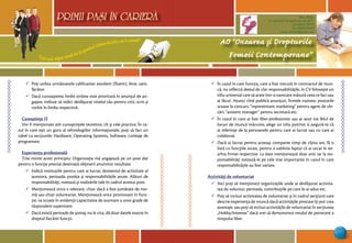 “Cel mai sigur mod să-ţi prezici viitorul este să-l creezi”
PRIMII PASI IN CARIERA
17
AO “Onoarea şi Drepturile
Femeii Contemporane”
Mun. Bălţi,
str. Decebal 144 (grădiniţa 48, bl.V)
tel: (0231) 70778
fax: (0231) 70149
email: odfcmd@gmail.com
PRIMII PASI IN CARIERA
¸ Poţi utiliza următoarele calificative: excelent (fluent), bine, satis-
făcător.
¸ Dacă cunoaşterea limbii străine este prioritară în anunţul de an-
gajare, trebuie să indici desfăşurat nivelul tău pentru citit, scris şi
vorbit în limba respectivă.
Cunoştinţe IT
Vor fi menţionate atît cunoştinţele teoretice, cît şi cele practice. În ca-
zul în care eşti un guru al tehnologiilor informaţionale, poţi să faci un
tabel cu secţiunile: Hardware, Operating Systems, Software, Limbaje de
programare.
Experienţa profesională
Ţine minte acest principiu: Organizaţia mă angajează pe un post dat
pentru o funcţie precisă destinată obţinerii anumitor rezultate.
¸ Indică instituţiile pentru care ai lucrat, domeniul de activitate al
acestora, perioada, poziţia şi responsabilităţile avute. Alături de
responsabilităţi, notează şi realizările tale în cadrul acestui post.
¸ Menţionează orice e relevant, chiar dacă a fost jumătate de nor-
mă sau chiar voluntariat. Menţionează orice promovare în func-
ţie, va scoate în evidenţă capacitatea de asumare a unor grade de
răspundere superioare.
¸ Dacă există perioade de şomaj, nu le cita, dă doar datele exacte în
dreptul fiecărei funcţii.
¸ În cazul în care funcţia, care a fost trecută în contractul de mun-
că, nu reflectă destul de clar responsabilităţile, în CV foloseşte un
titlu universal care să arate într-o oarecare măsură ceea ce faci sau
ai făcut. Atunci cînd publică anunţuri, firmele numesc posturile
scoase la concurs: “reprezentant marketing” pentru agent de vîn-
zări, “asistent manager” pentru secretară etc.
¸ În cazul în care ai fost liber-profesionist sau ai avut tot felul de
locuri de muncă mărunte, alege un titlu potrivit si asigură-te că
ai referinţe de la persoanele pentru care ai lucrat sau cu care ai
colaborat.
¸ Dacă ai lucrat pentru aceeaşi companie timp de cîţiva ani, fă o
listă cu funcţiile avute, pentru a sublinia faptul că ai urcat în ier-
arhia firmei respective. La date menţionează doar anii, iar la res-
ponsabilităţi notează-le pe cele mai importante în cazul în care
responsabilităţile au fost variate.
Activităţi de voluntariat
¸ Aici poţi să menţionezi organizaţiile unde ai desfăşurat activita-
tea de voluntar, perioada, contribuţiile pe care le-ai adus etc.
¸ Poţi să incluzi activitatea de voluntariat şi în cadrul secţiunii care
descrie experienţa de muncă dacă activităţile prestate îţi pot crea
avantaje, sau poţi să incluzi activităţile de voluntariat în secţiunea
„Hobby/Interese” dacă vrei să demonstrezi modul de petrecere a
timpului liber.
 