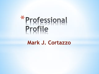 Mark J. Cortazzo
*
 